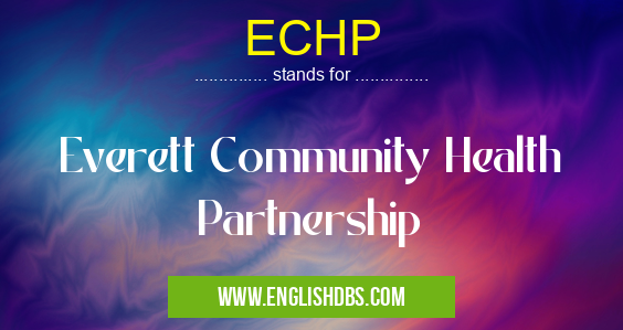 ECHP means Everett Community Health Partnership ECHP