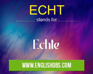 ECHT means Echte ECHT