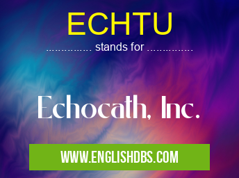ECHTU means Echocath, Inc. ECHTU