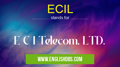 ECIL means E C I Telecom, LTD. ECIL