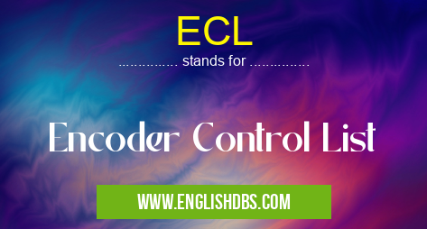 ECL means Encoder Control List ECL