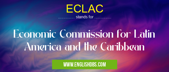 ECLAC means Economic Commission for Latin America and the Caribbean ECLAC
