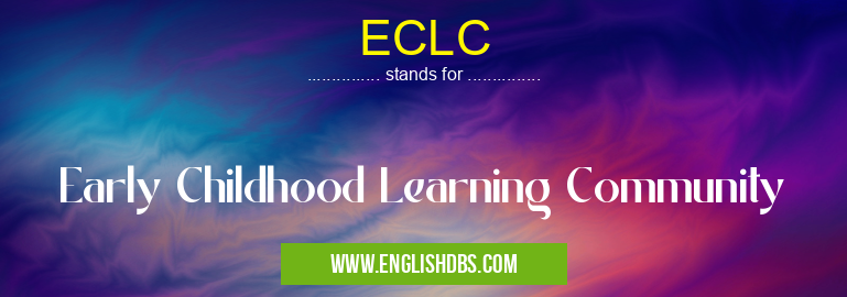 ECLC means Early Childhood Learning Community ECLC