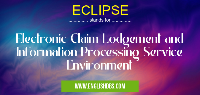 ECLIPSE means Electronic Claim Lodgement and Information Processing Service Environment ECLIPSE