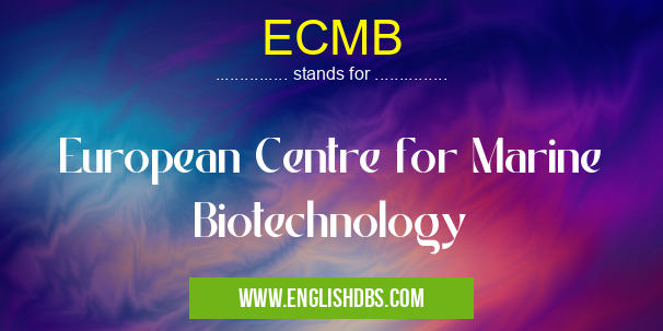 ECMB means European Centre for Marine Biotechnology ECMB
