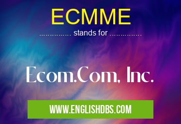 ECMME means Ecom.Com, Inc. ECMME