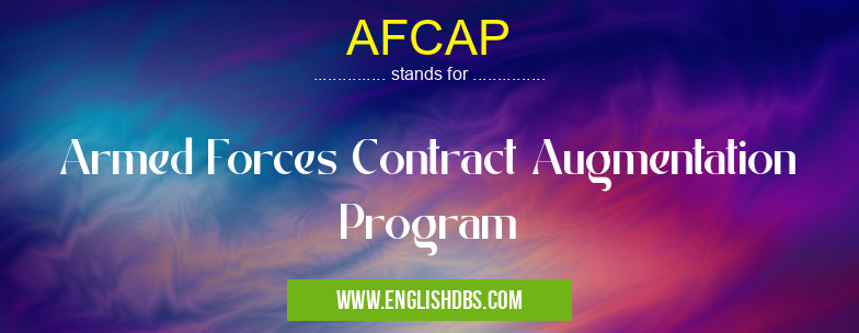 AFCAP means Armed Forces Contract Augmentation Program AFCAP