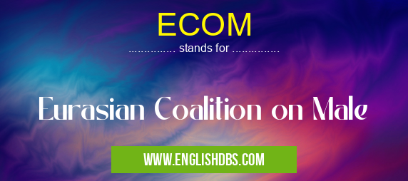 ECOM means Eurasian Coalition on Male ECOM