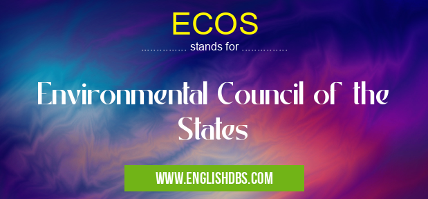 ECOS means Environmental Council of the States ECOS