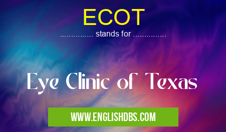 ECOT means Eye Clinic of Texas ECOT