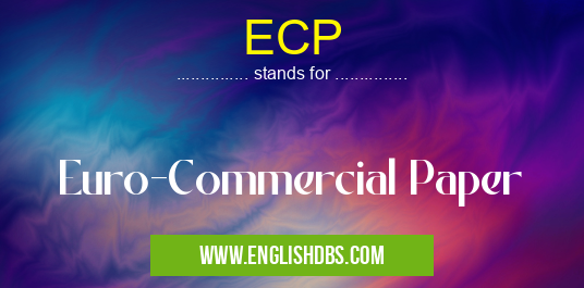 ECP means Euro-Commercial Paper ECP