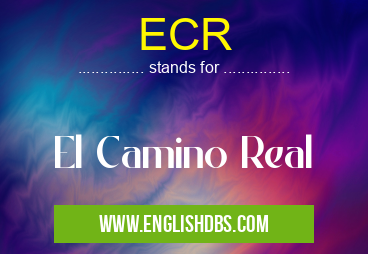 ECR means El Camino Real ECR