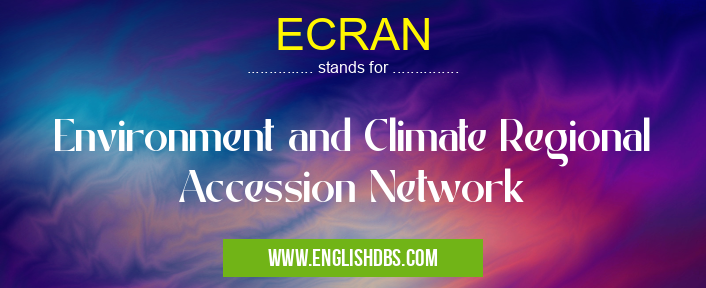 ECRAN means Environment and Climate Regional Accession Network ECRAN