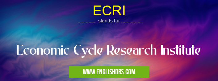 ECRI means Economic Cycle Research Institute ECRI