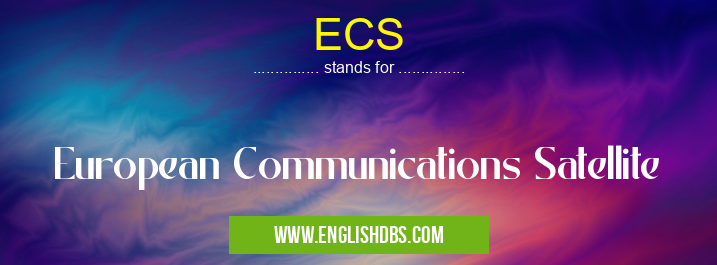 ECS means European Communications Satellite ECS