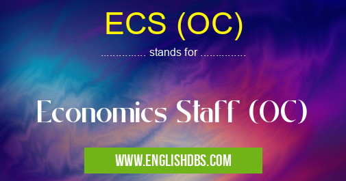 ECS (OC) means Economics Staff (OC) ECS (OC)