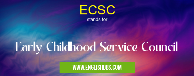 ECSC means Early Childhood Service Council ECSC