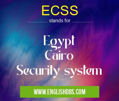 ECSS means Egypt
Cairo
Security system ECSS