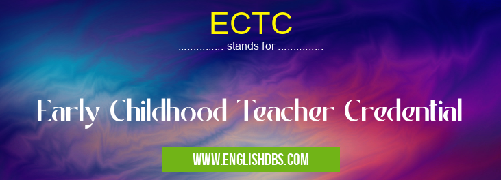ECTC means Early Childhood Teacher Credential ECTC