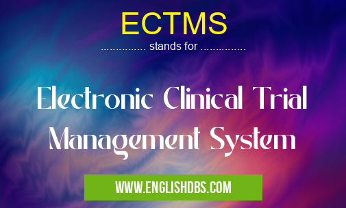ECTMS means Electronic Clinical Trial Management System ECTMS