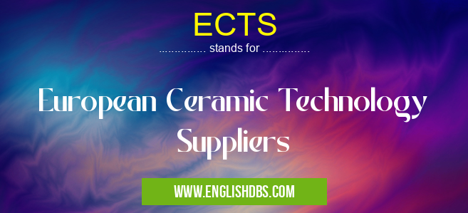 ECTS means European Ceramic Technology Suppliers ECTS