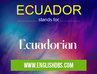 ECUADOR means Ecuadorian ECUADOR