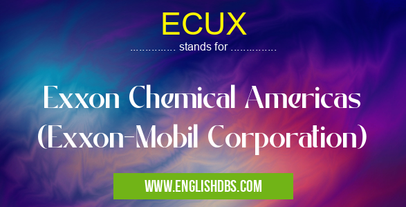 ECUX means Exxon Chemical Americas (Exxon-Mobil Corporation) ECUX
