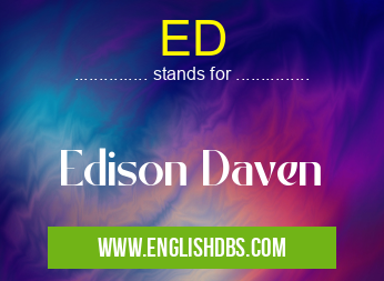 ED means Edison Daven ED
