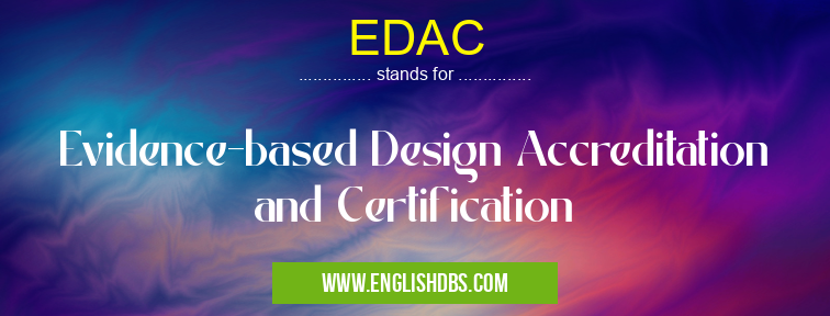 EDAC means Evidence-based Design Accreditation and Certification EDAC