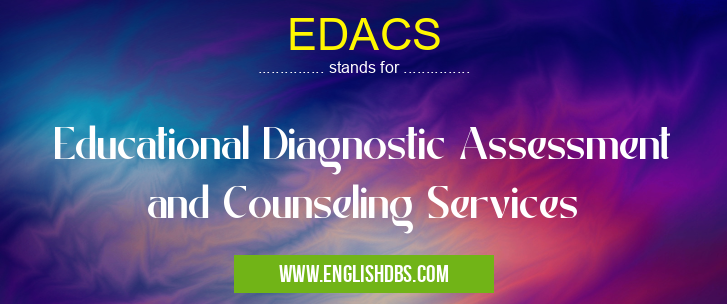 EDACS means Educational Diagnostic Assessment and Counseling Services EDACS