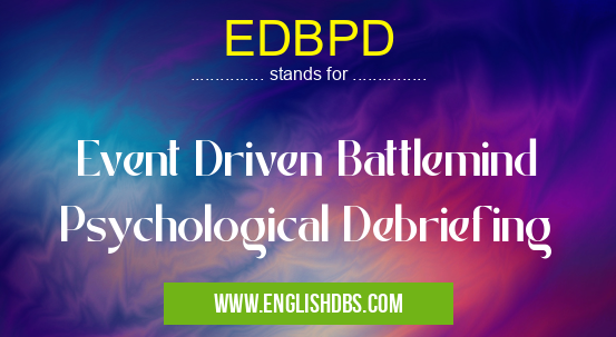 EDBPD means Event Driven Battlemind Psychological Debriefing EDBPD