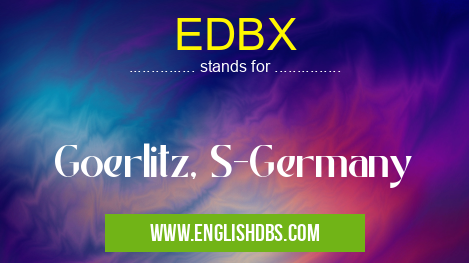 EDBX means Goerlitz, S-Germany EDBX