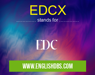 EDCX means EDC EDCX