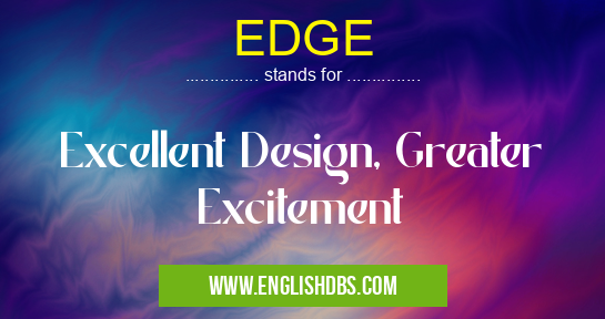 EDGE means Excellent Design, Greater Excitement EDGE