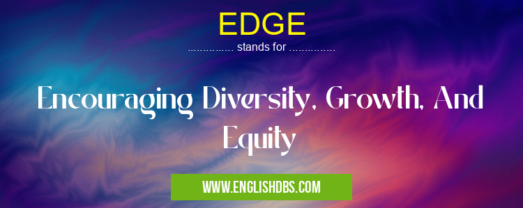 EDGE means Encouraging Diversity, Growth, And Equity EDGE