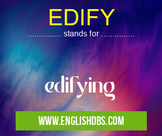 EDIFY means edifying EDIFY