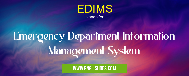 EDIMS means Emergency Department Information Management System EDIMS