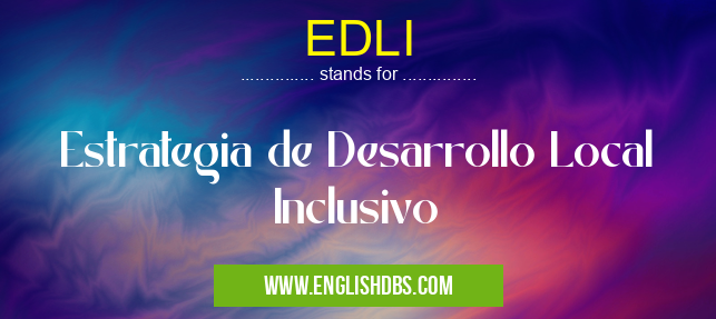 EDLI means Estrategia de Desarrollo Local Inclusivo EDLI