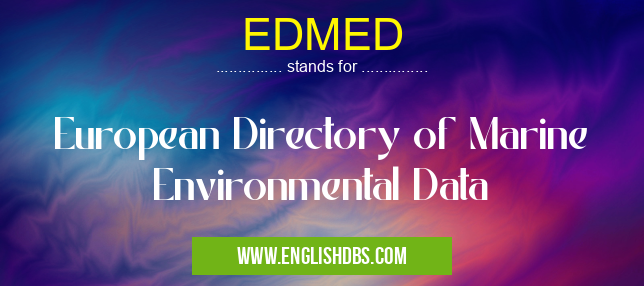EDMED means European Directory of Marine Environmental Data EDMED
