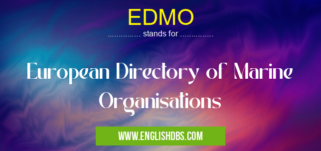 EDMO means European Directory of Marine Organisations EDMO
