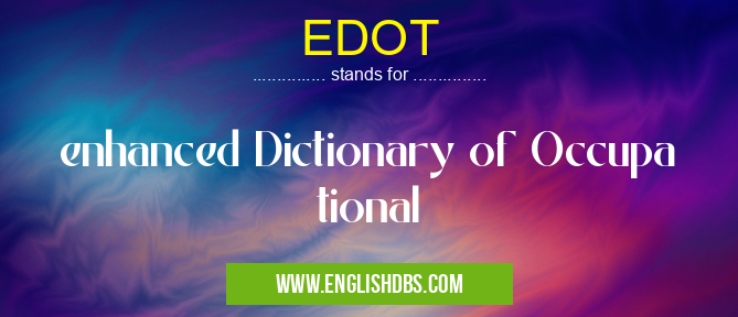 EDOT means enhanced Dictionary of Occupa tional EDOT
