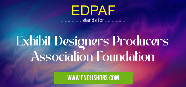 EDPAF means Exhibit Designers Producers Association Foundation EDPAF