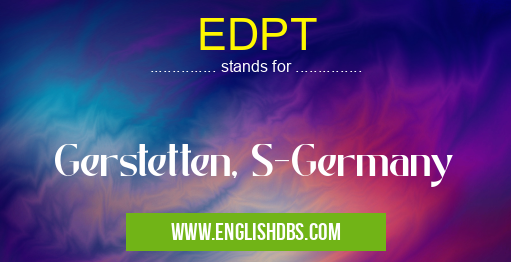 EDPT means Gerstetten, S-Germany EDPT