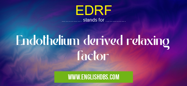 EDRF means Endothelium derived relaxing factor EDRF