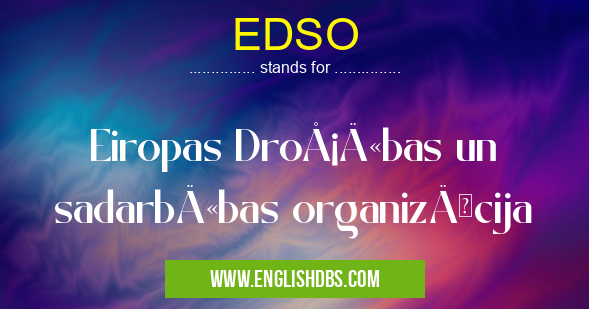 EDSO means Eiropas Drošības un sadarbÄ«bas organizÄcija EDSO