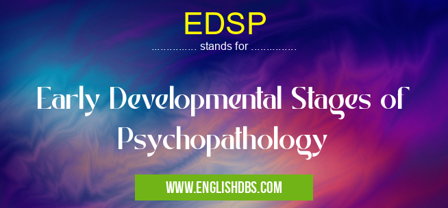 EDSP means Early Developmental Stages of Psychopathology EDSP