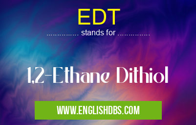 EDT means 1,2-Ethane Dithiol EDT