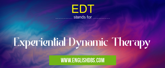 EDT means Experiential Dynamic Therapy EDT