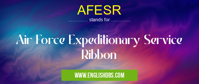 AFESR means Air Force Expeditionary Service Ribbon AFESR