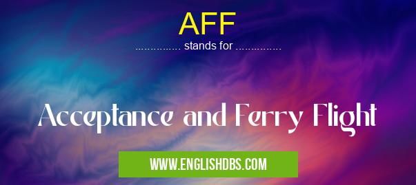 AFF means Acceptance and Ferry Flight AFF